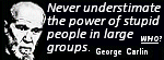George Carlin (1937 -2008) was an American stand-up comedian, social critic, actor and author. He was known for his dark comedy and reflections on politics, English, psychology, religion, and taboo subjects.